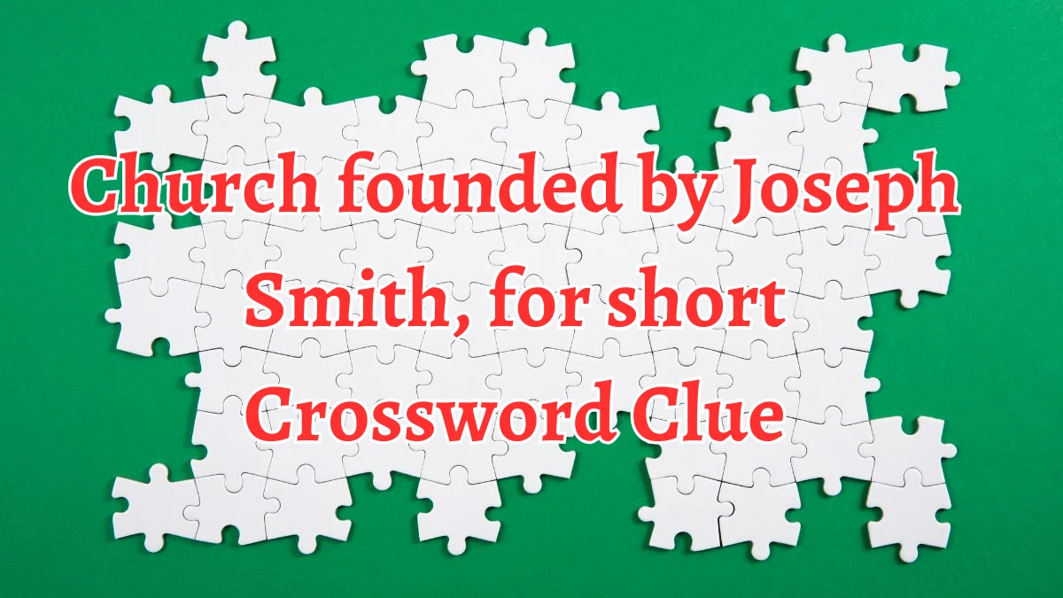 Church founded by Joseph Smith, for short NYT Crossword Clue Puzzle Answer from August 14, 2024