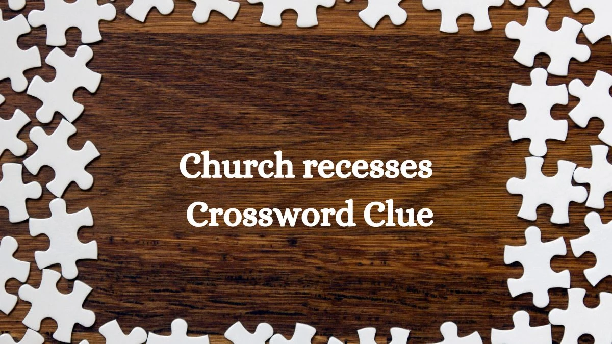 LA Times Church recesses Crossword Clue Puzzle Answer from August 05, 2024