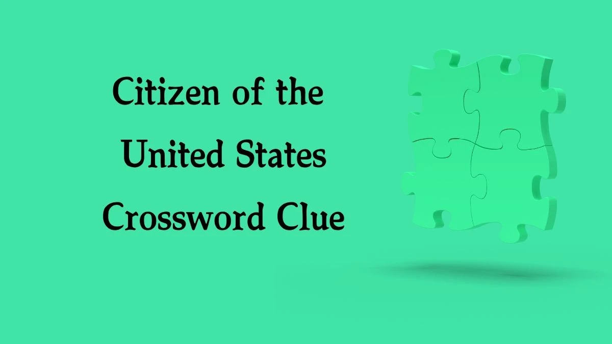 Citizen of the United States (8) 8 Letters Crossword Clue Puzzle Answer from August 10, 2024