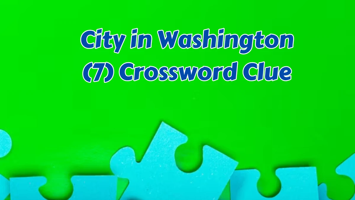 City in Washington (7) 7 Letters Crossword Clue Puzzle Answer from August 07, 2024