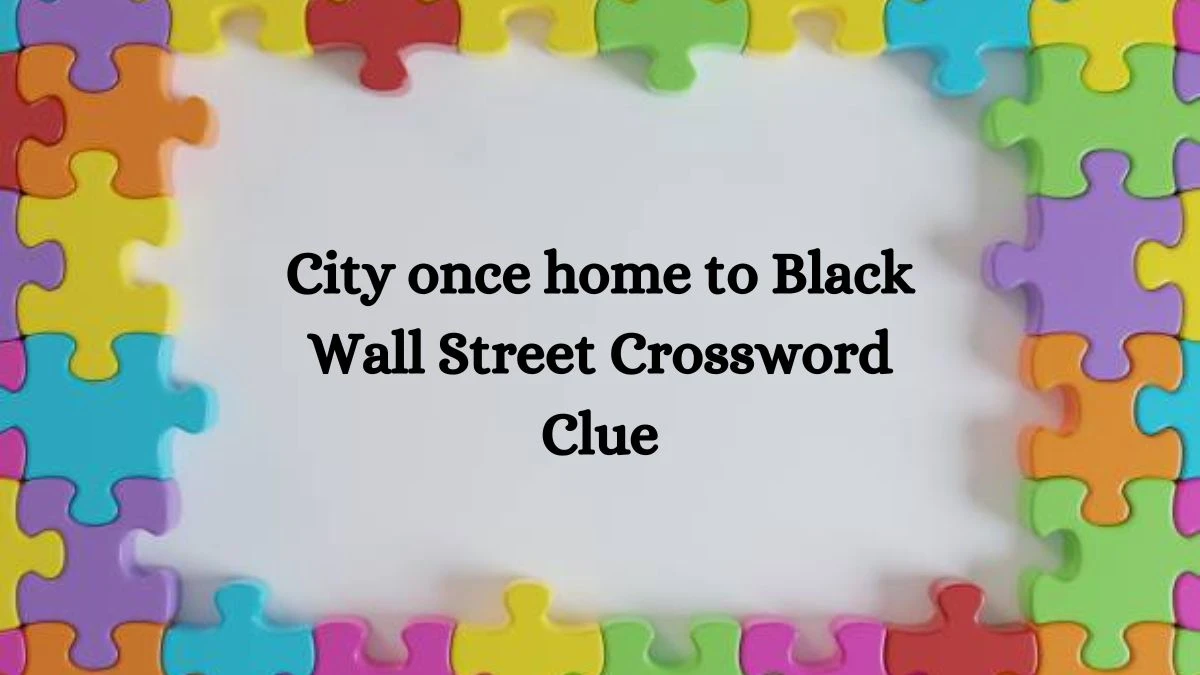 City once home to Black Wall Street NYT Crossword Clue Puzzle Answer from August 09, 2024