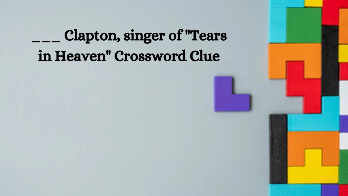 ___ Clapton, singer of Tears in Heaven Daily Themed Crossword Clue Puzzle Answer from August 02, 2024