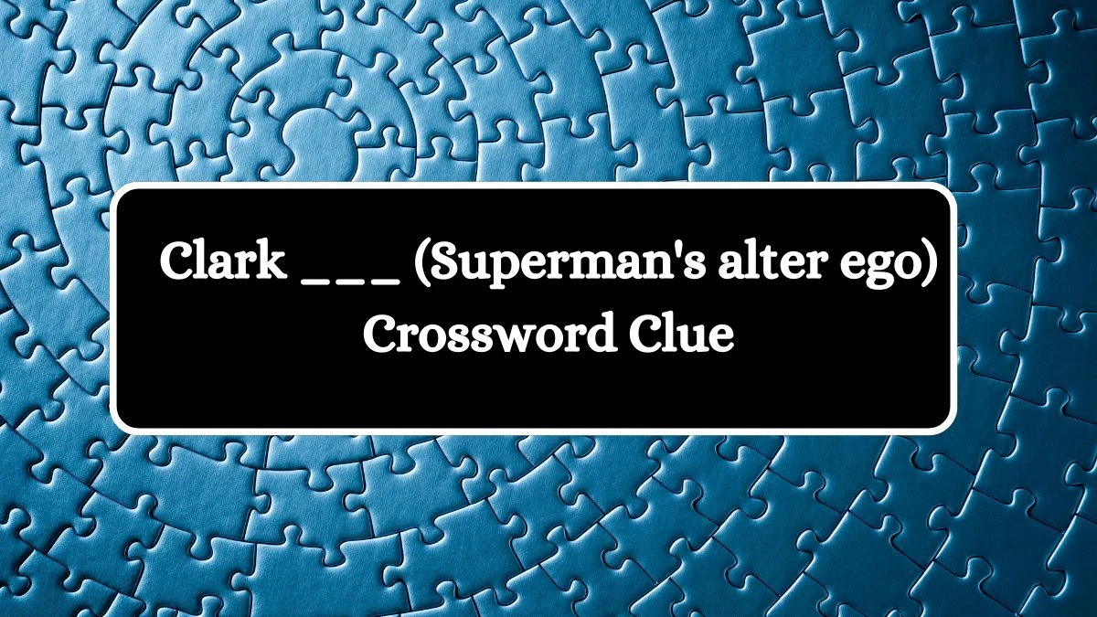 Daily Themed Clark ___ (Superman's alter ego) Crossword Clue Puzzle Answer from August 02, 2024