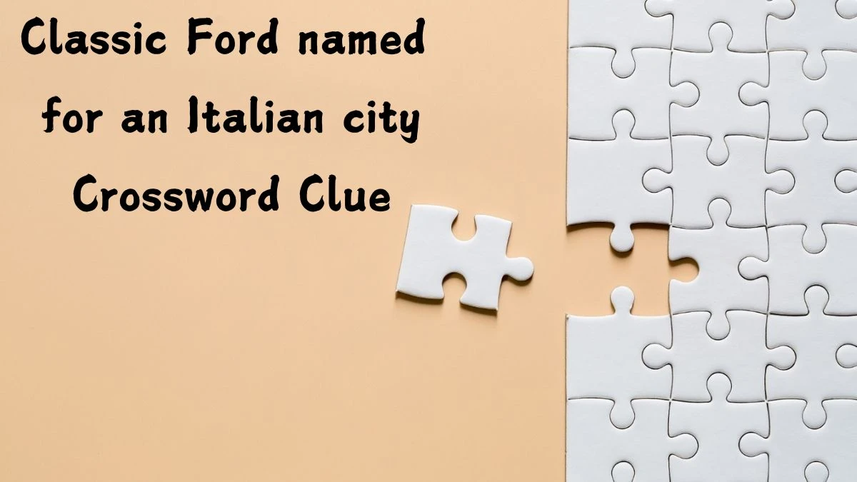 LA Times Classic Ford named for an Italian city Crossword Clue Puzzle Answer from August 02, 2024