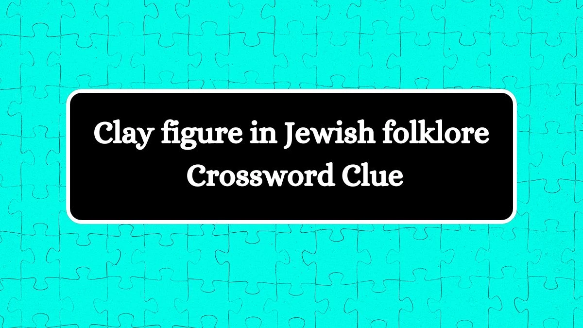 Clay figure in Jewish folklore NYT Crossword Clue Puzzle Answer on August 28, 2024