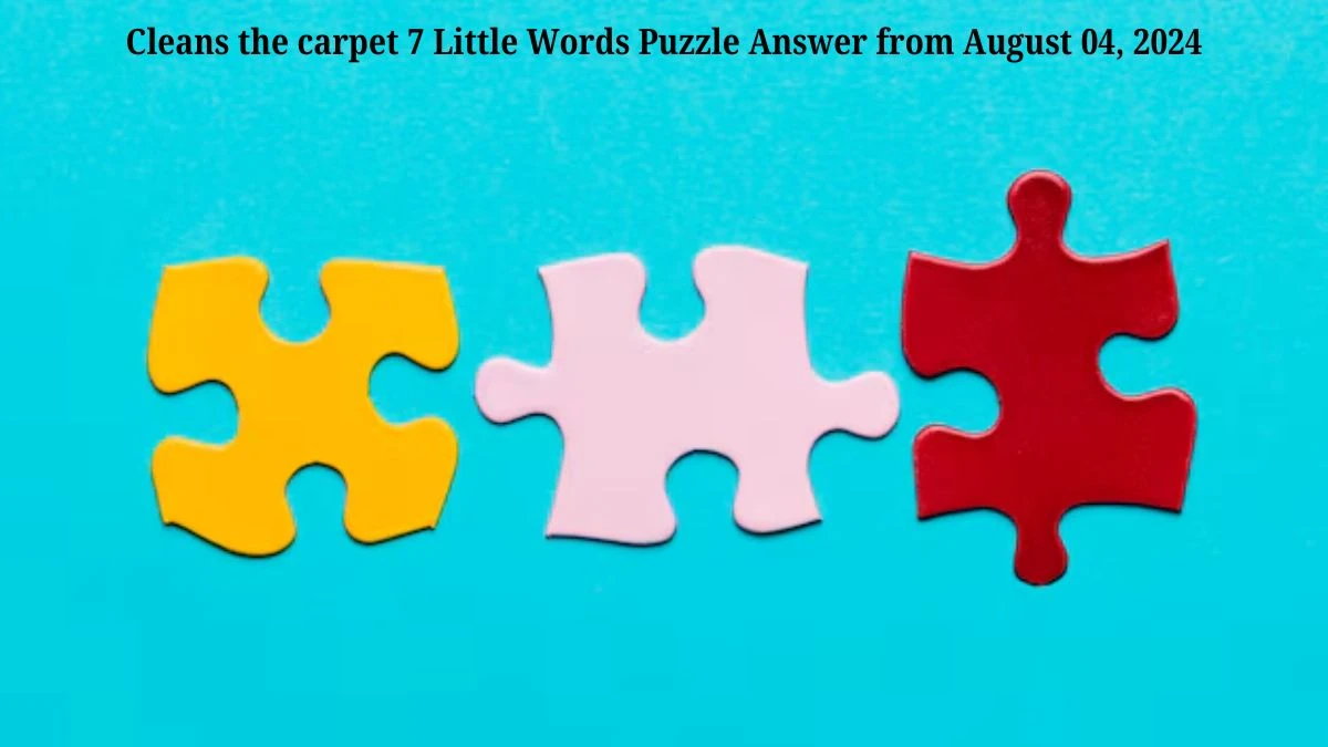 Cleans the carpet 7 Little Words Puzzle Answer from August 04, 2024