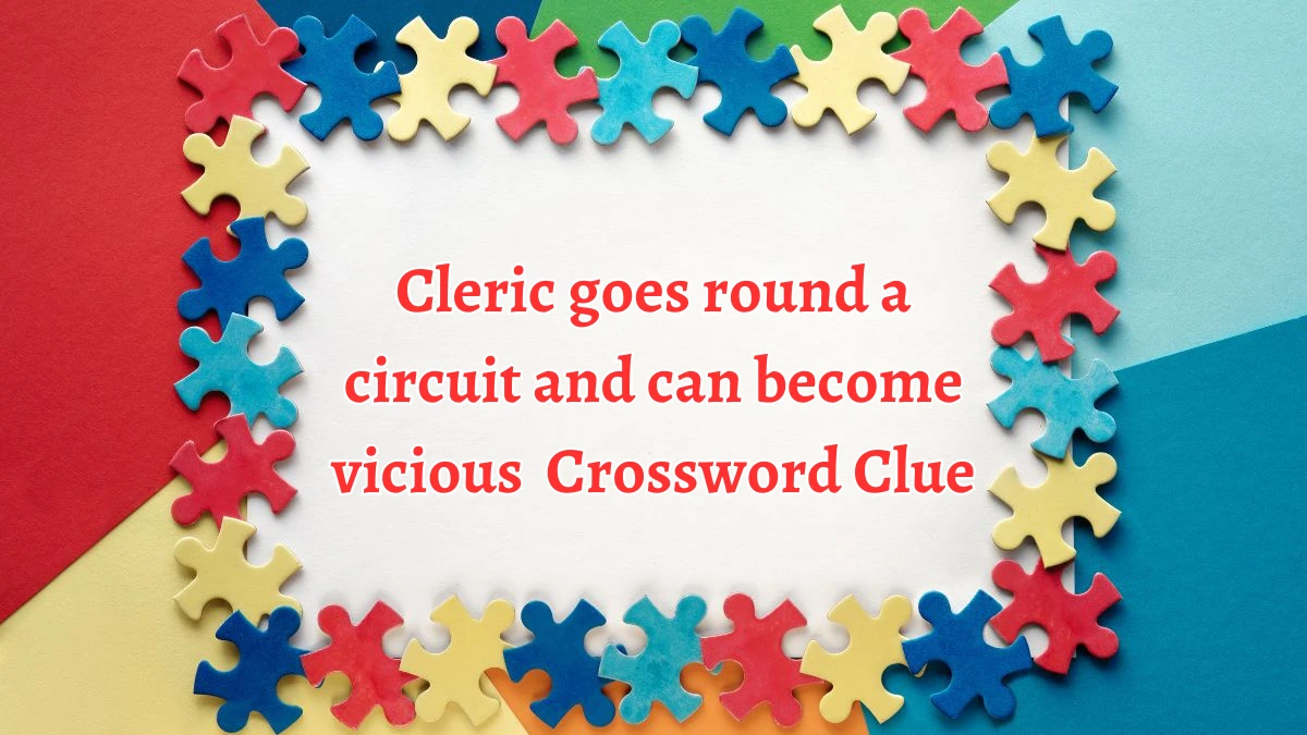 Cleric goes round a circuit and can become vicious Crossword Clue Puzzle Answer from August 13, 2024