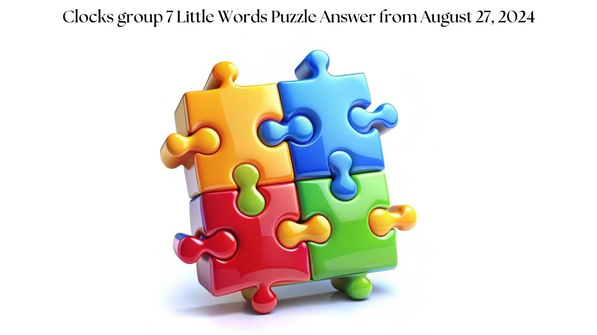 Clocks group 7 Little Words Puzzle Answer from August 27, 2024