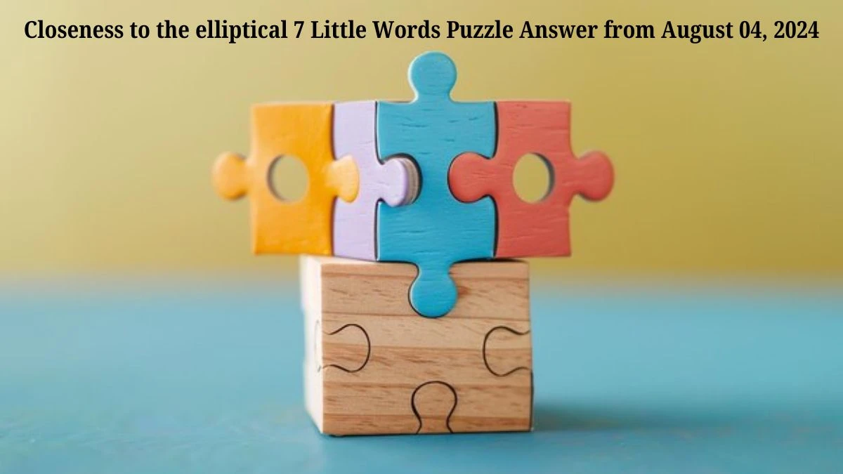 Closeness to the elliptical 7 Little Words Puzzle Answer from August 04, 2024