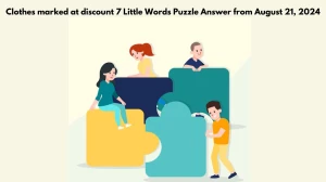 Clothes marked at discount 7 Little Words Puzzle Answers from August 21, 2024