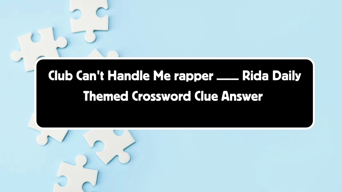 Club Can't Handle Me rapper ___ Rida Daily Themed Crossword Clue Puzzle Answer from August 04, 2024