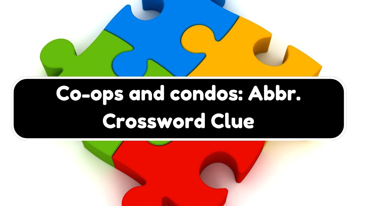 Co-ops and condos: Abbr. NYT Crossword Clue Puzzle Answer from August 06, 2024