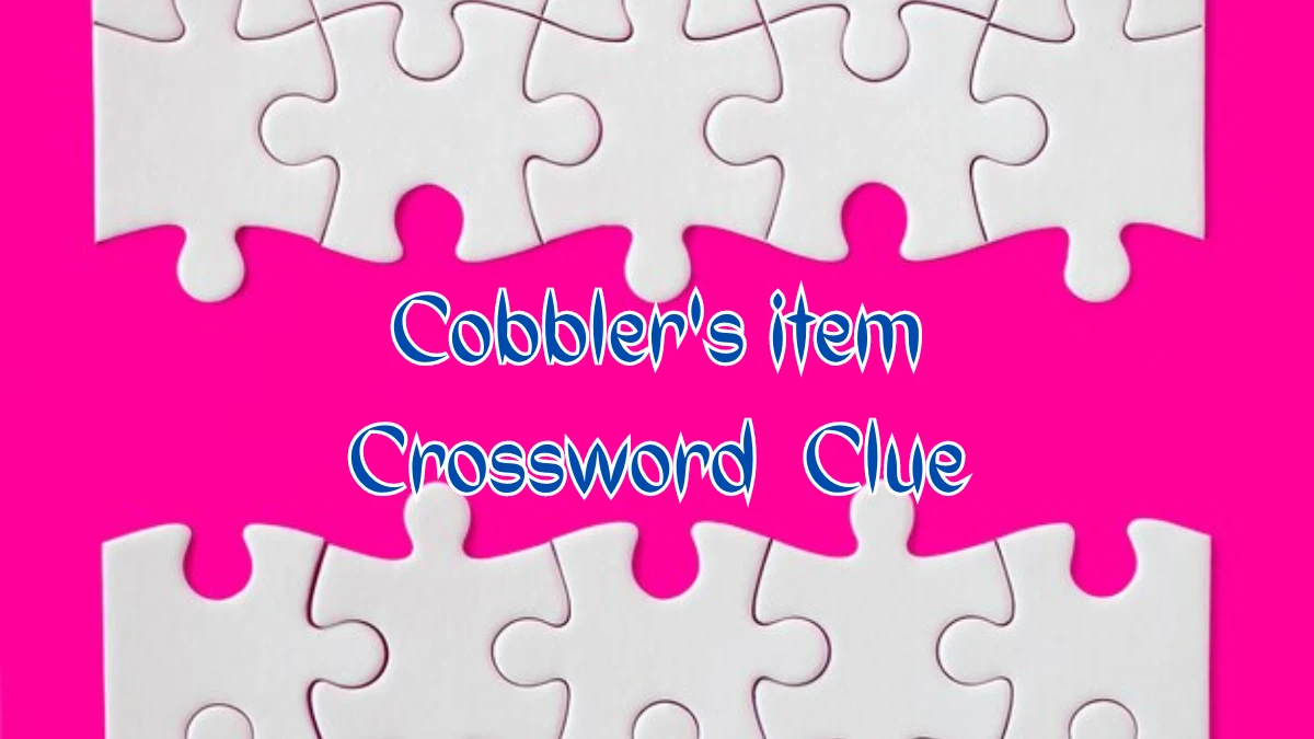 LA Times Cobbler's item Crossword Clue Puzzle Answer from August 09, 2024