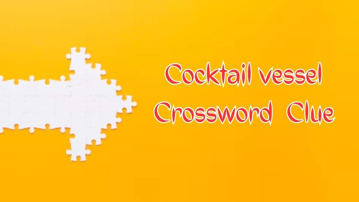 Cocktail vessel NYT Crossword Clue Puzzle Answer on August 09, 2024