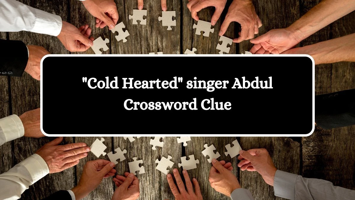 LA Times Cold Hearted singer Abdul Crossword Clue Answers with 5 Letters from August 11, 2024