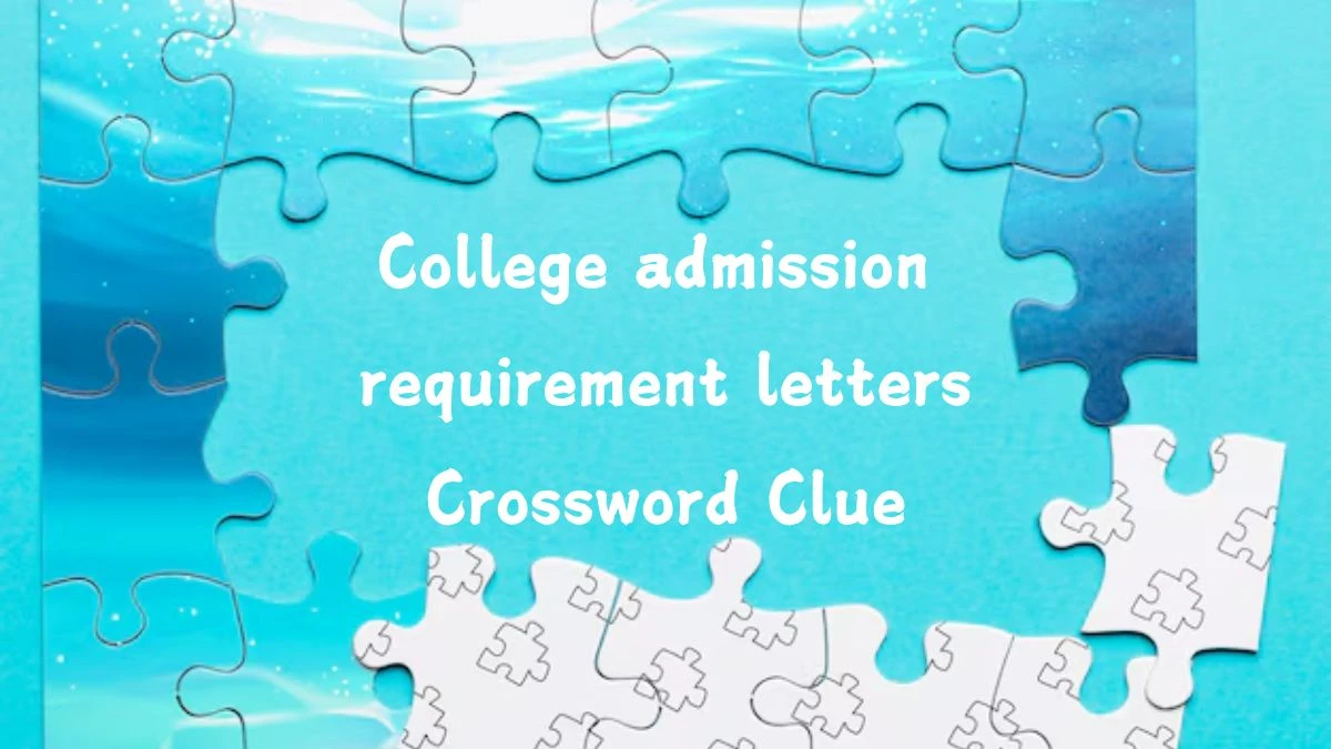 College admission requirement letters Daily Themed Crossword Clue Puzzle Answer from August 02, 2024