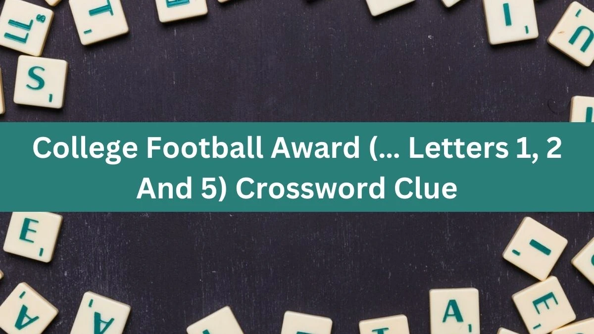 Universal College Football Award (… Letters 1, 2 And 5) Crossword Clue Puzzle Answer from August 19, 2024