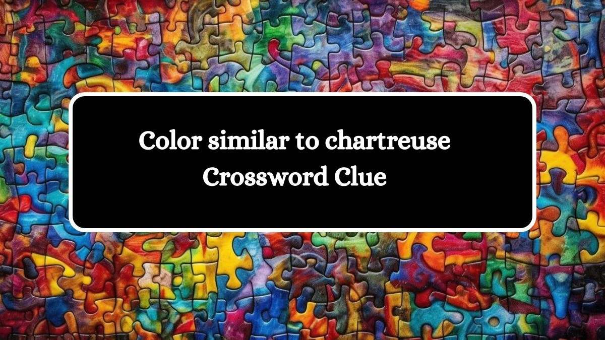 LA Times Color similar to chartreuse Crossword Clue Puzzle Answer from August 11, 2024