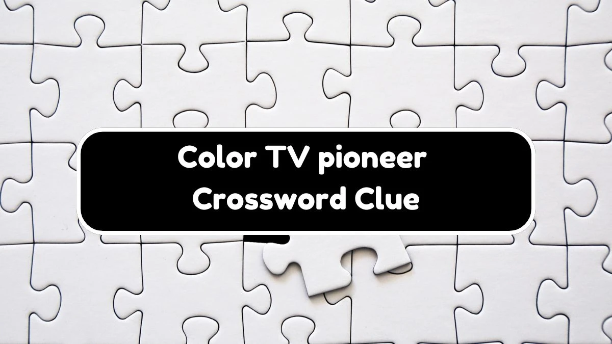 NYT Color TV pioneer Crossword Clue Puzzle Answer from August 07, 2024