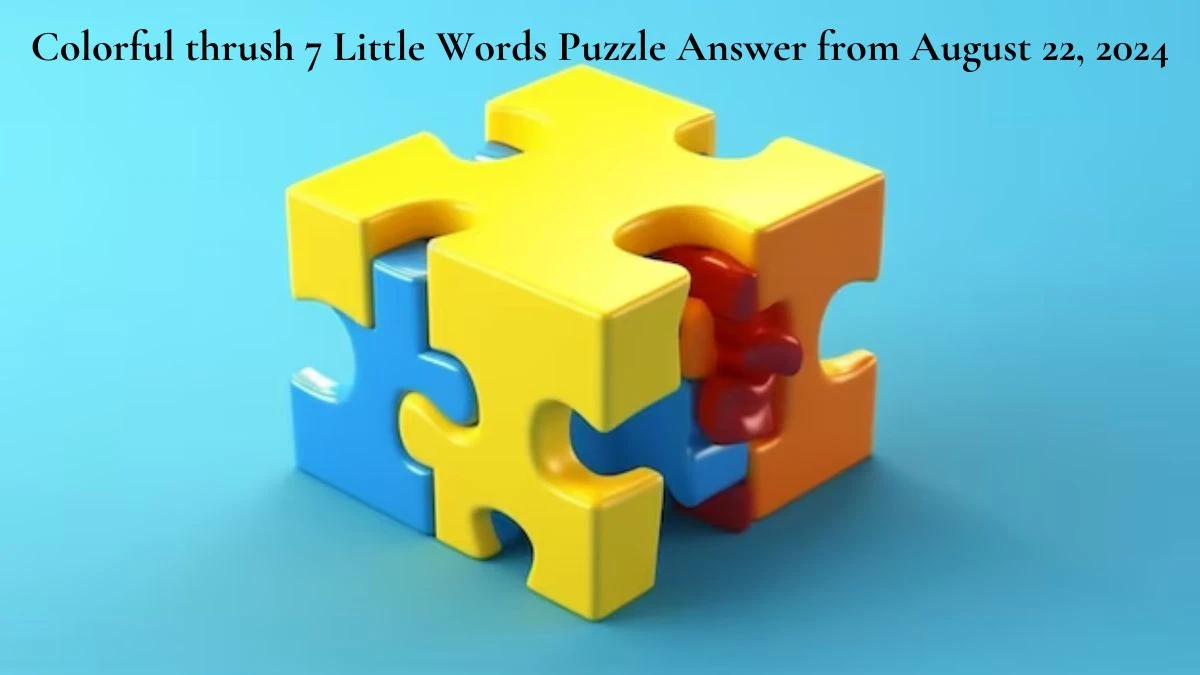 Colorful thrush 7 Little Words Puzzle Answer from August 22, 2024