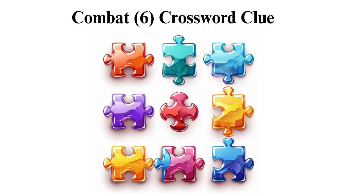 Combat (6) 6 Letters Crossword Clue Puzzle Answer from August 10, 2024