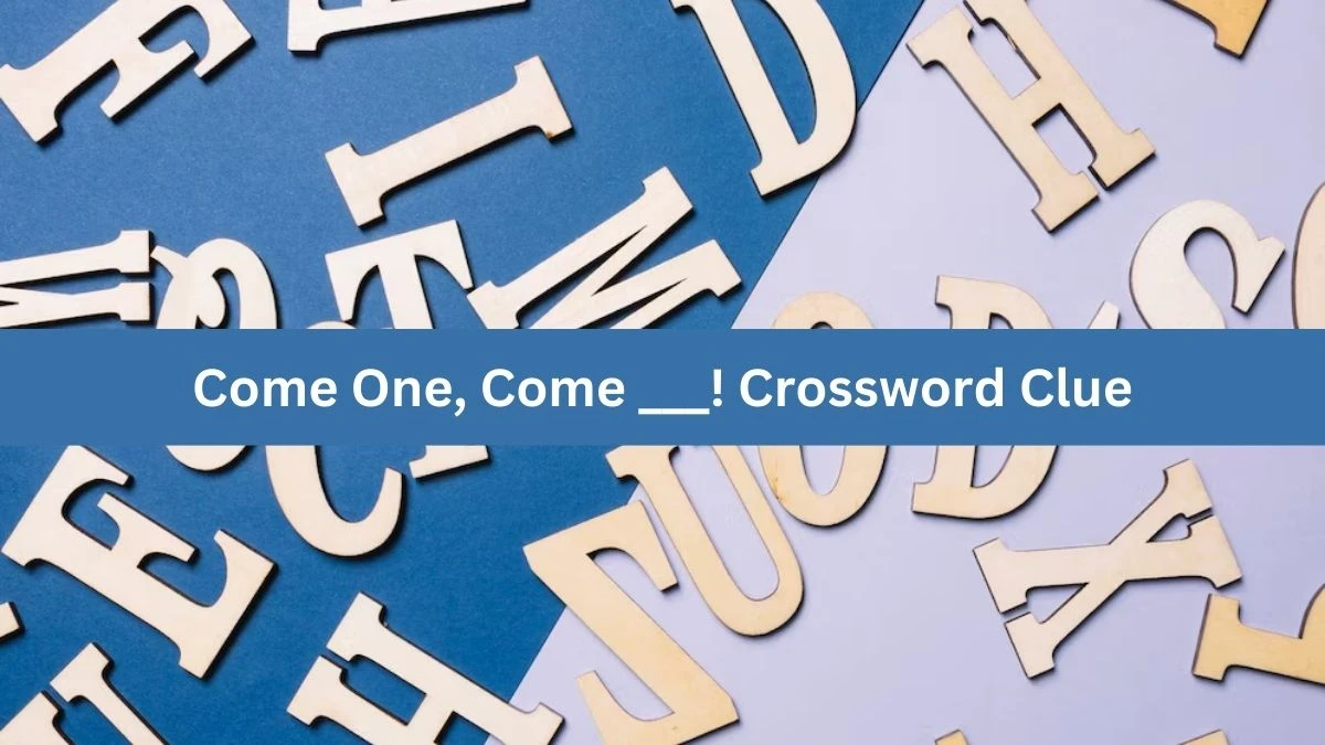 Come One, Come ___! Daily Themed Crossword Clue Puzzle Answer from August 22, 2024