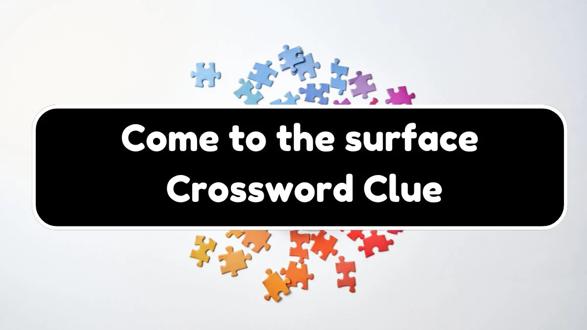 LA Times Come to the surface Crossword Puzzle Answer from August 18, 2024