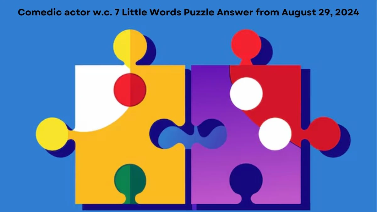 Comedic actor w.c. 7 Little Words Puzzle Answer from August 29, 2024