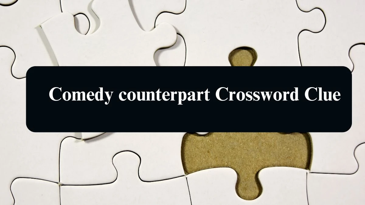 LA Times Comedy counterpart Crossword Clue Answers with 5 Letters from August 12, 2024