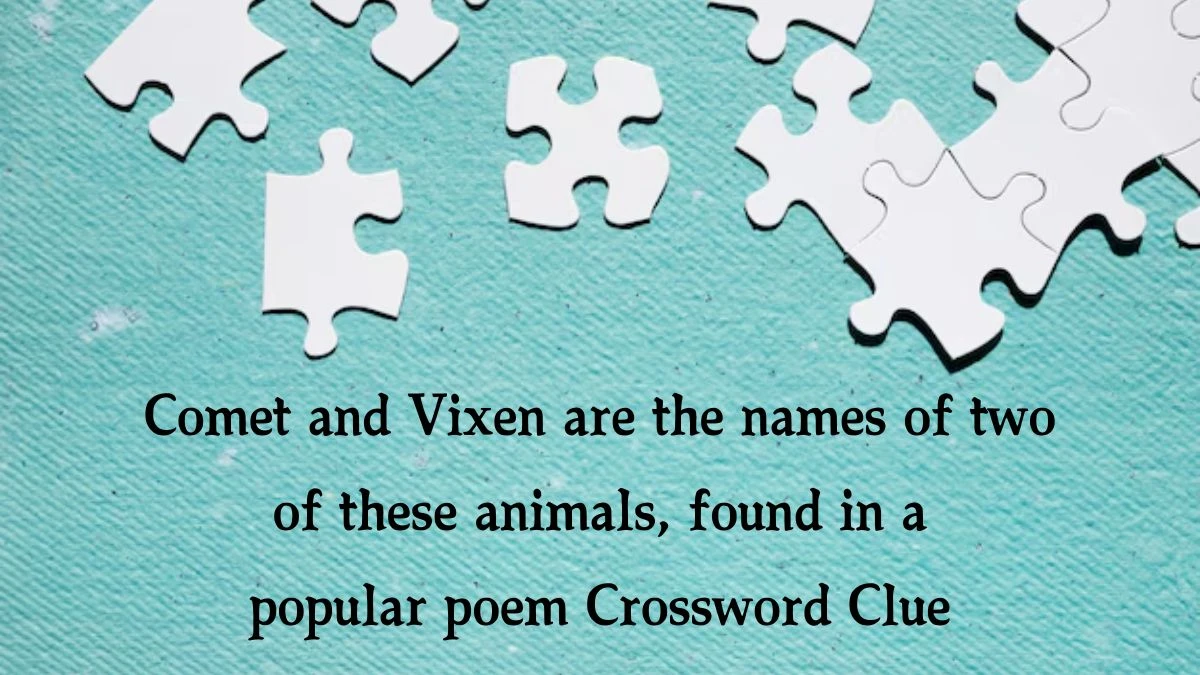 Comet and Vixen are the names of two of these animals, found in a popular poem Crossword Clue Puzzle Answer from August 21, 2024