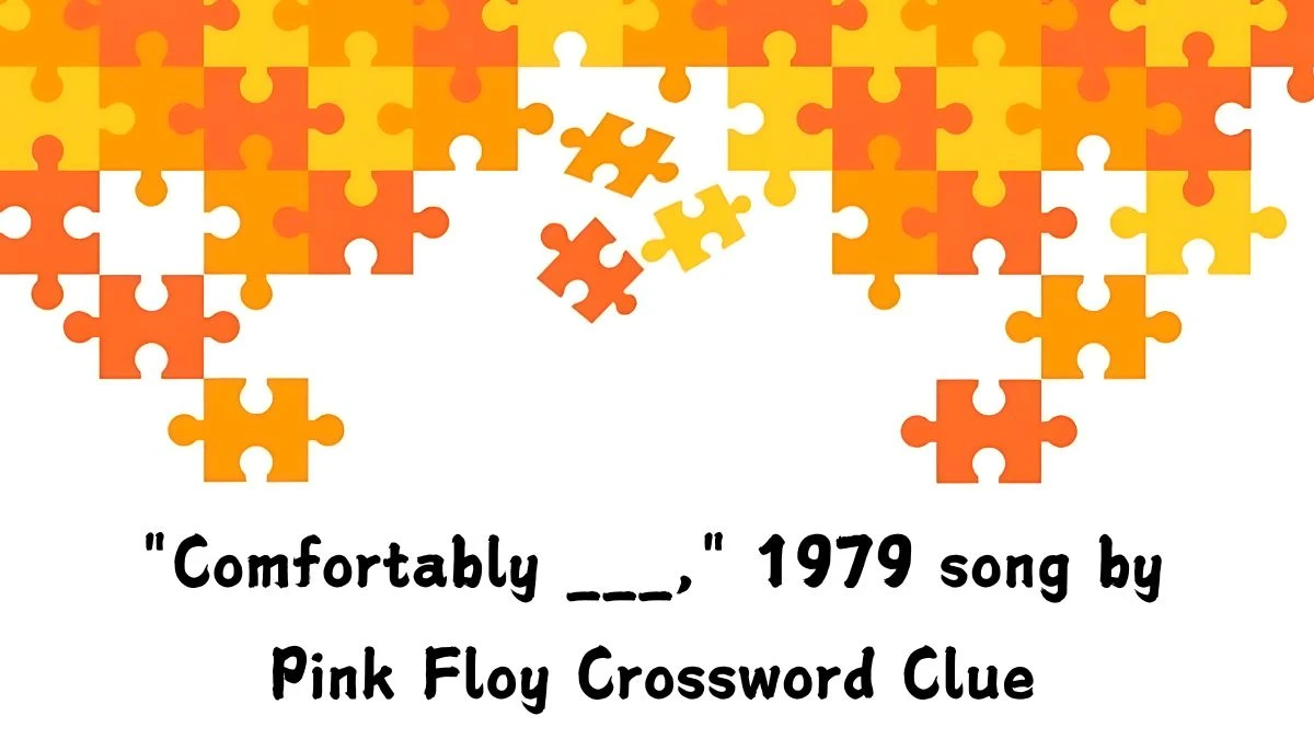 Comfortably ___, 1979 song by Pink Floy Daily Themed Crossword Clue Puzzle Answer from August 07, 2024