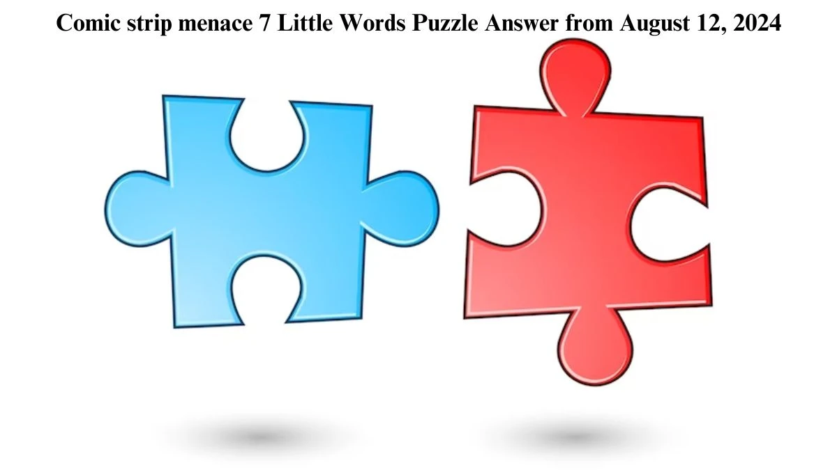 Comic strip menace 7 Little Words Puzzle Answer from August 12, 2024