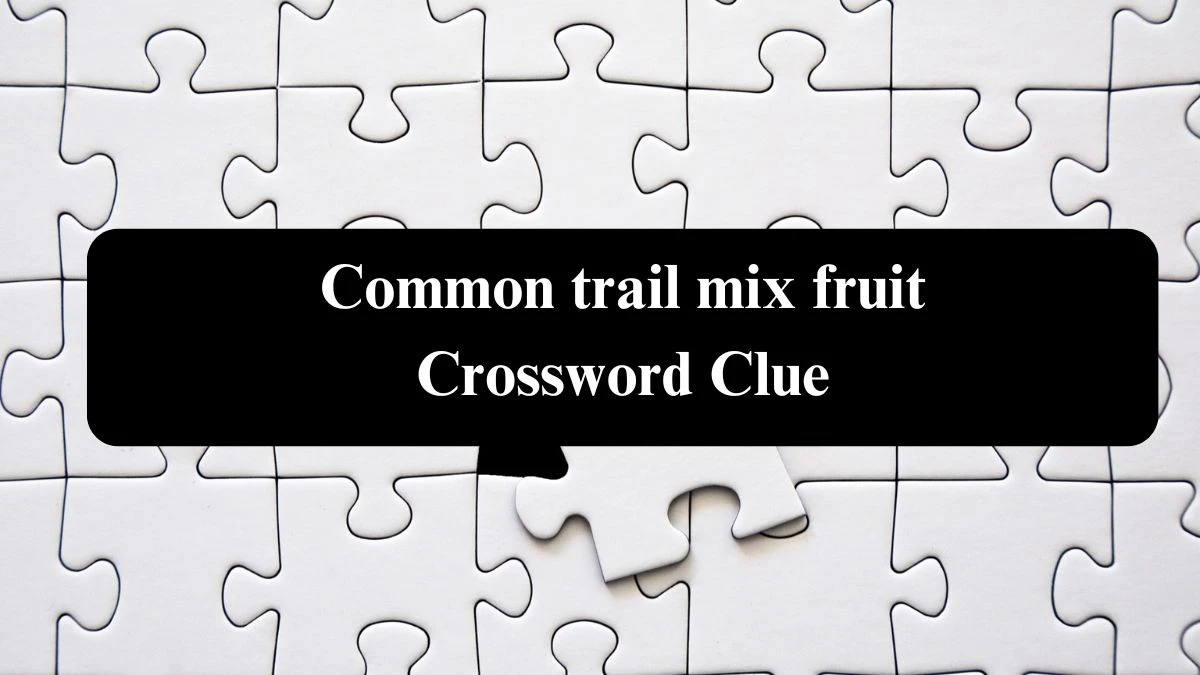 USA Today Common trail mix fruit Crossword Clue Puzzle Answer from August 04, 2024