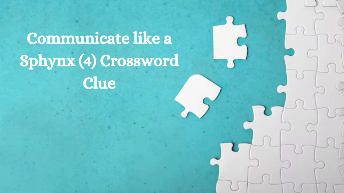 NYT Communicate like a Sphynx (4) Crossword Clue Puzzle Answer from August 07, 2024