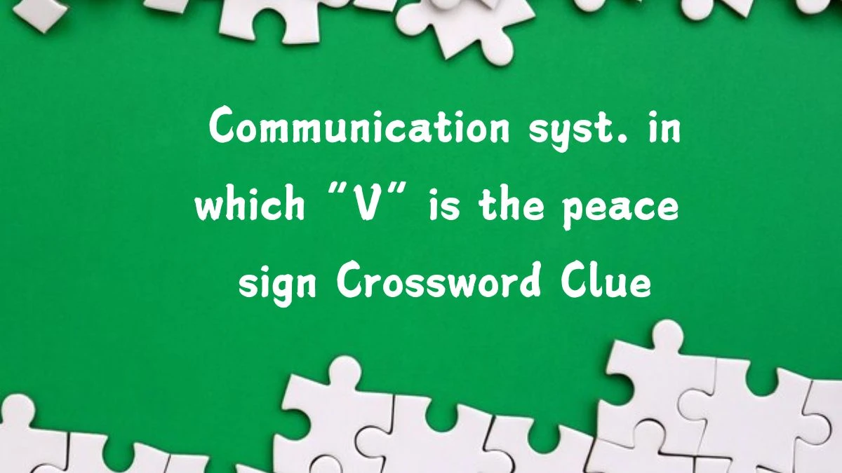 Universal Communication syst. in which “V” is the peace sign Crossword Clue Puzzle Answer from August 02, 2024