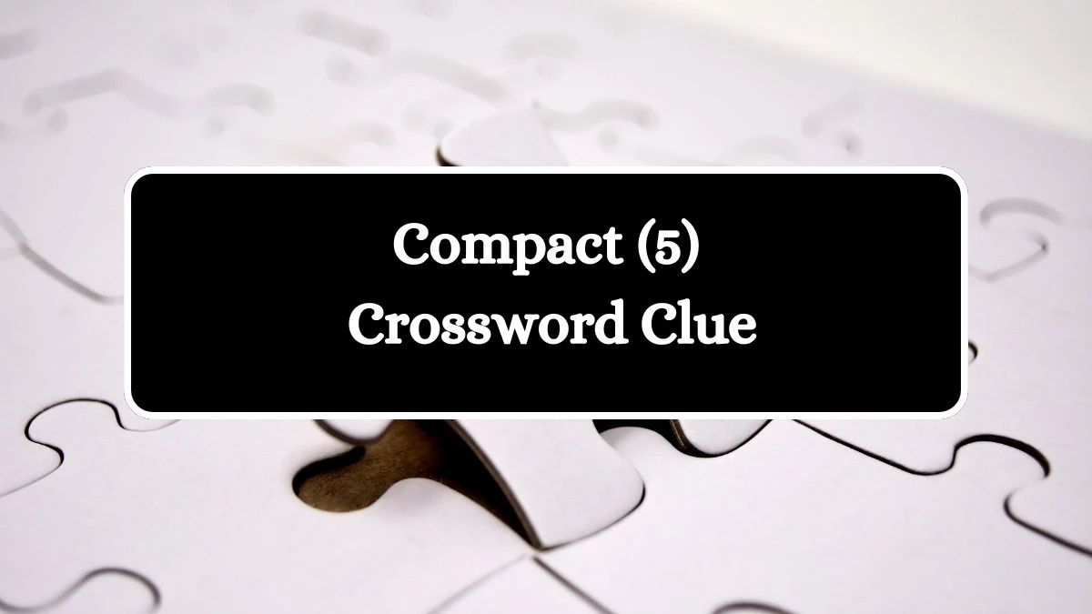 Compact (5) Crossword Clue Answers on August 08, 2024