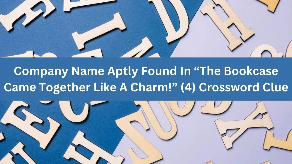 NYT Company Name Aptly Found In “The Bookcase Came Together Like A Charm!” (4) Crossword Clue Puzzle Answer from August 12, 2024