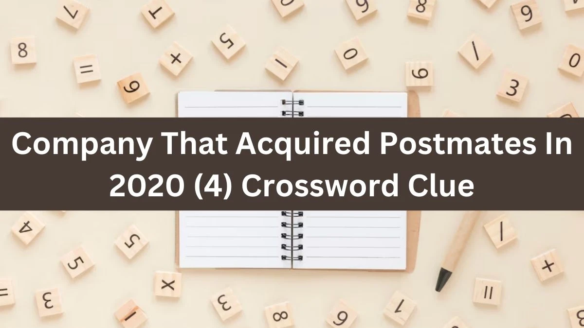 NYT Company That Acquired Postmates In 2020 (4) Crossword Clue Puzzle Answer from August 01, 2024