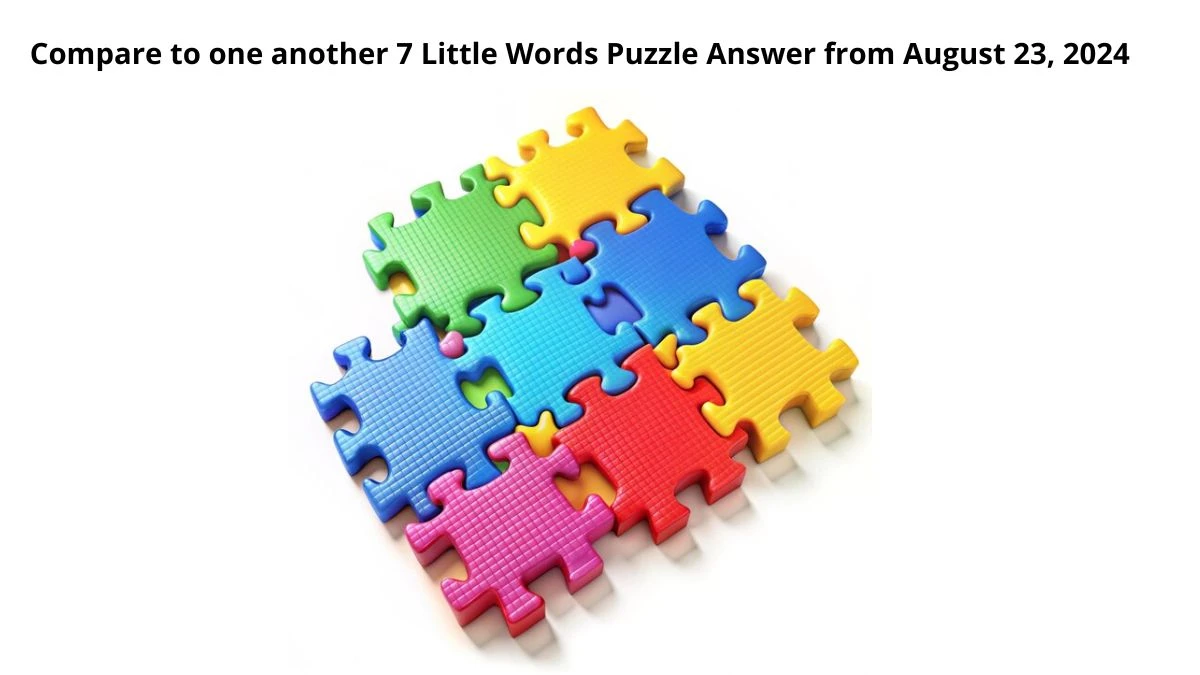 Compare to one another 7 Little Words Puzzle Answer from August 23, 2024