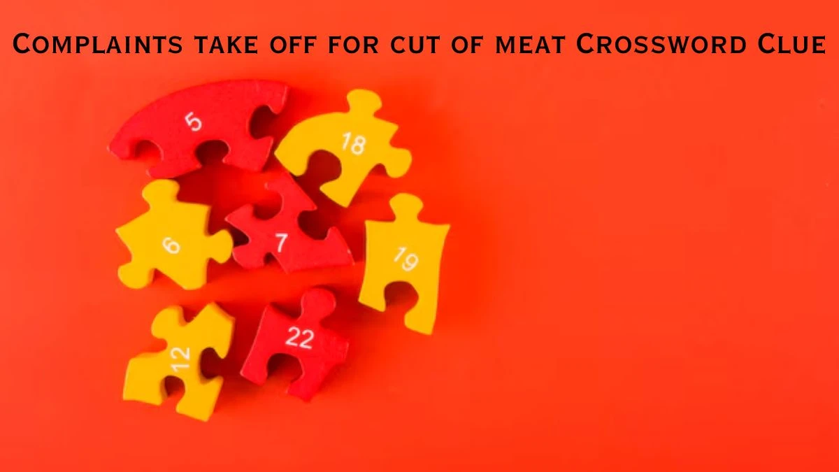 Complaints take off for cut of meat Crossword Clue Answers on August 02, 2024