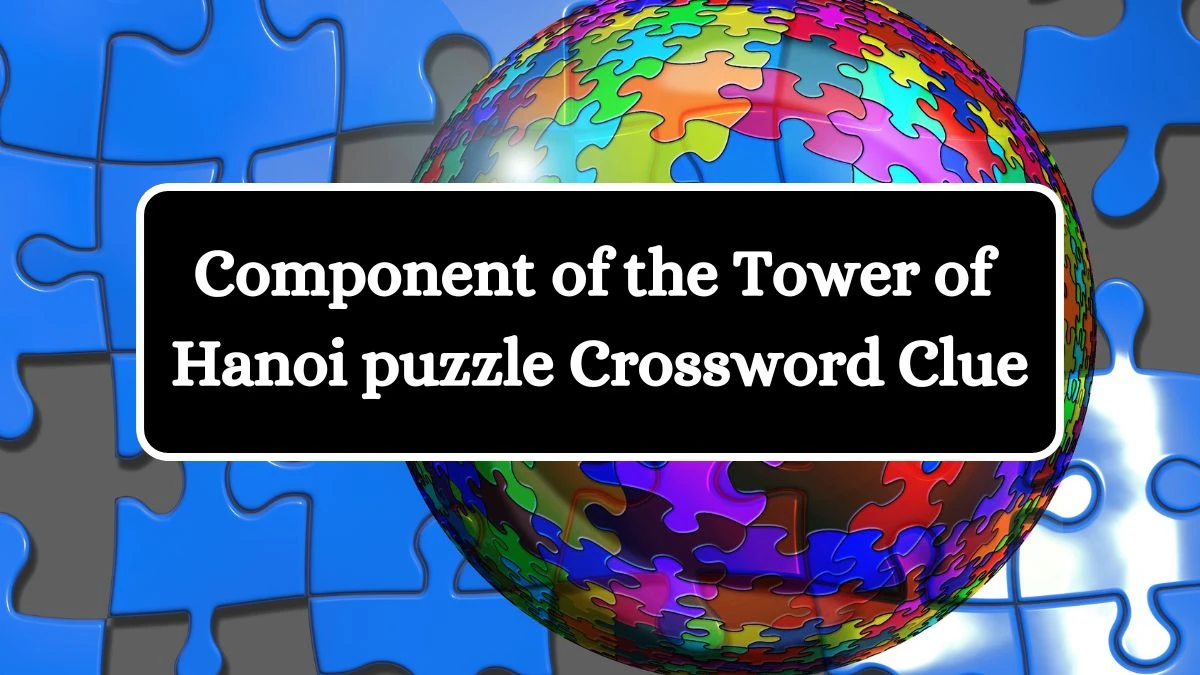 NYT Component of the Tower of Hanoi puzzle Crossword Clue Puzzle Answer from August 30, 2024