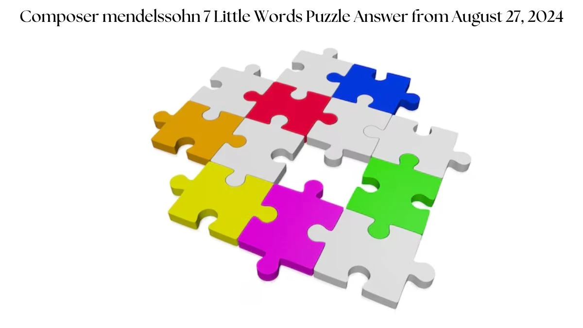 Composer mendelssohn 7 Little Words Puzzle Answer from August 27, 2024