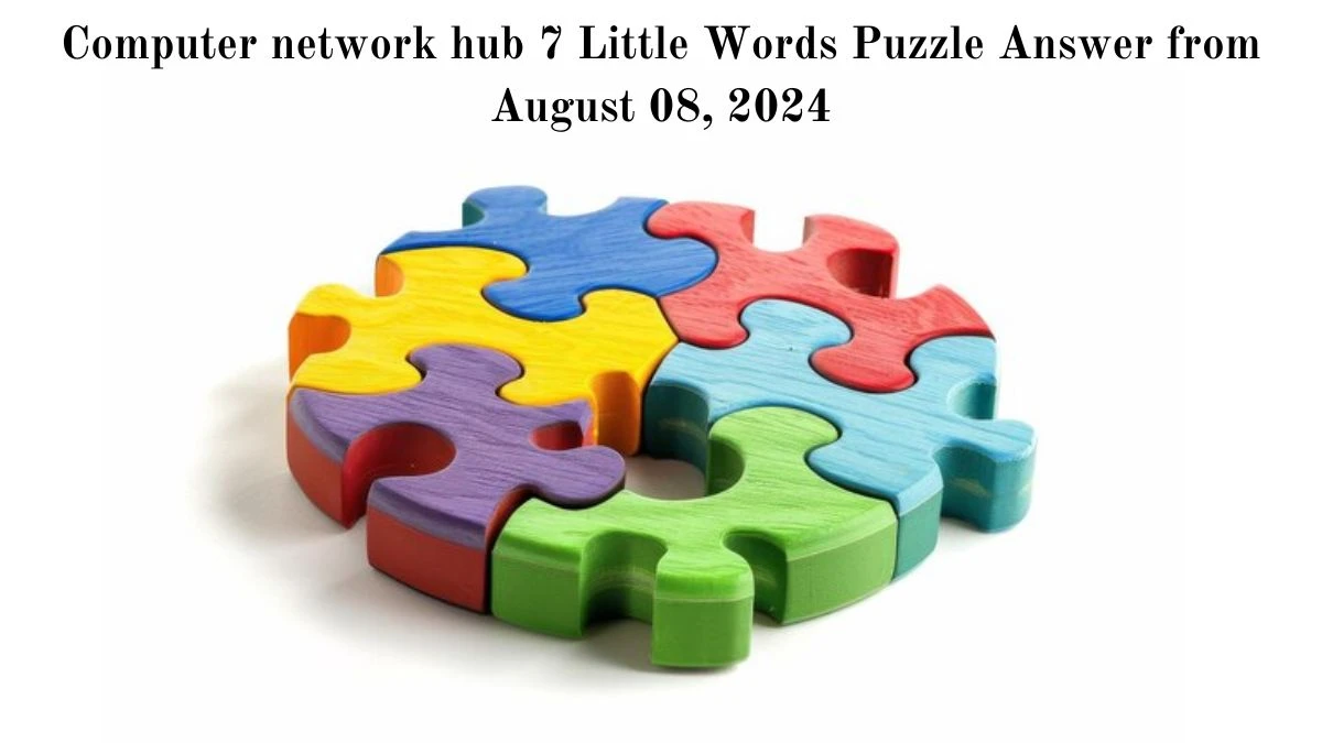 Computer network hub 7 Little Words Puzzle Answer from August 08, 2024