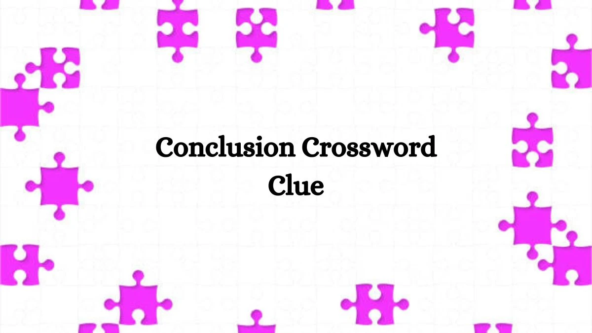 Conclusion 3 Letters Crossword Clue Puzzle Answer from August 03, 2024