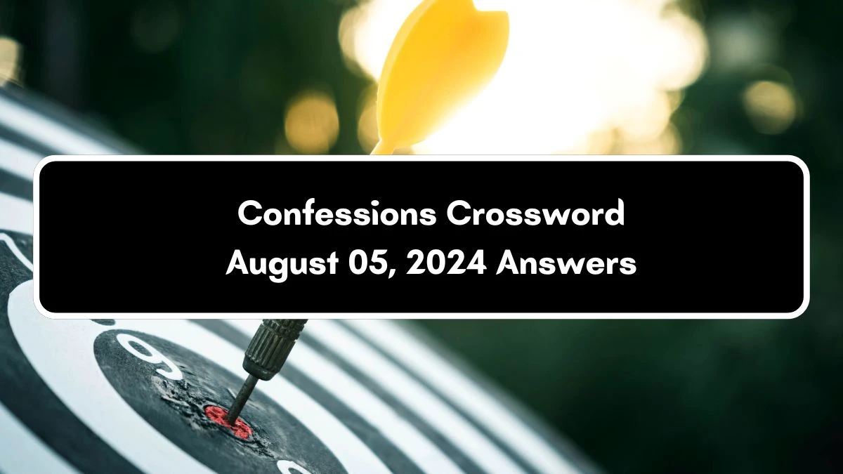 Confessions Crossword Clue Answers on August 05, 2024