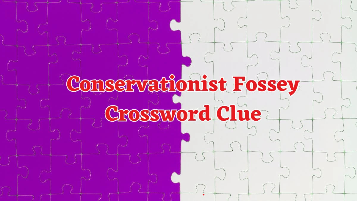 LA Times Conservationist Fossey Crossword Clue Puzzle Answer from August 17, 2024