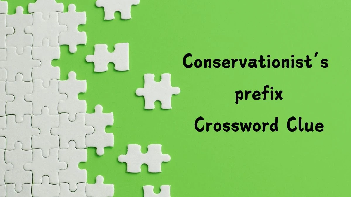 USA Today Conservationist’s prefix Crossword Clue Puzzle Answer from August 10, 2024