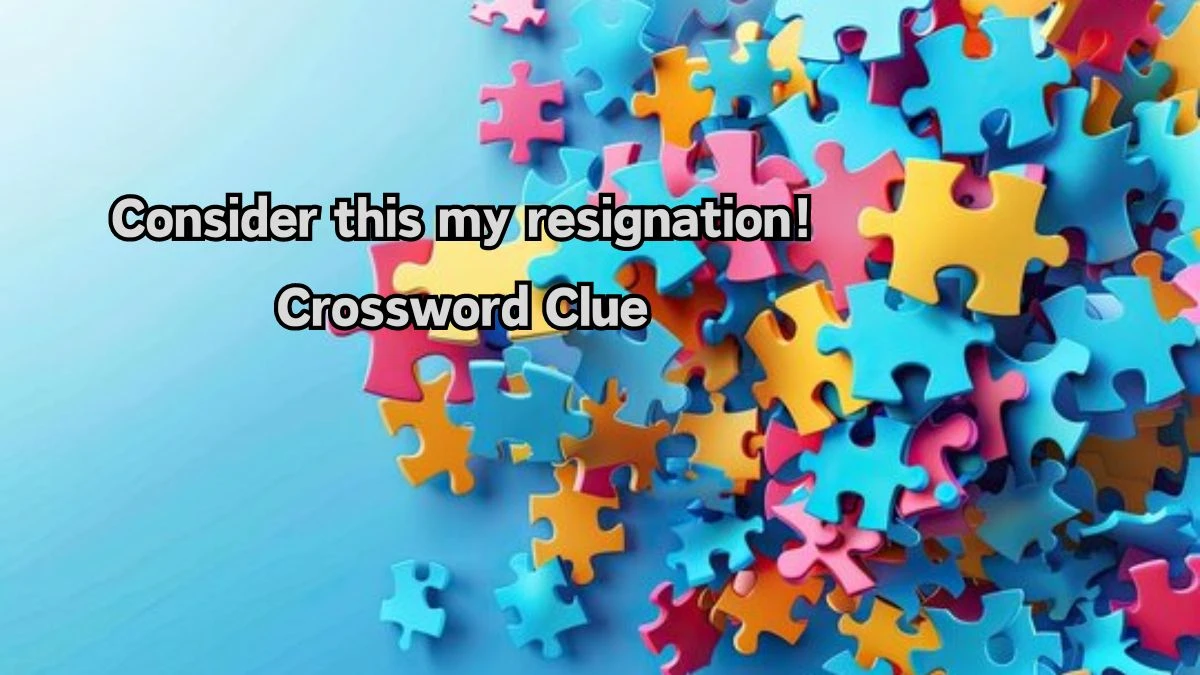 USA Today Consider this my resignation! Crossword Clue Puzzle Answer from August 10, 2024