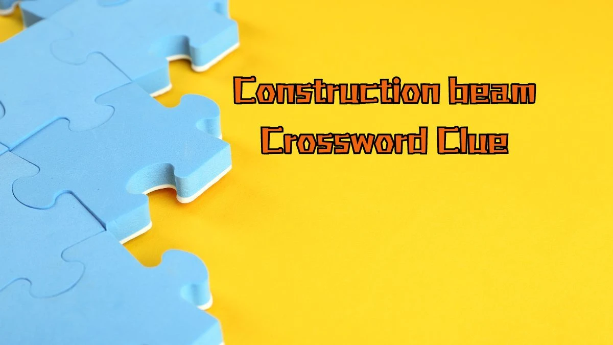 LA Times Construction beam Crossword Puzzle Answer from August 16, 2024