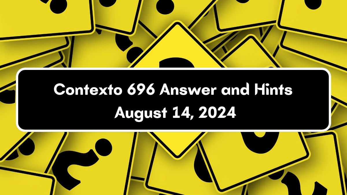 Contexto 696 Answer and Hints August 14, 2024